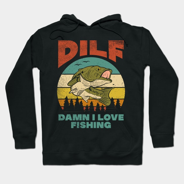 DILF Damn I Love Fishing Fisher Angler Bass Trout Hoodie by Tom´s TeeStore